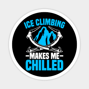 Ice Climbing "Makes me chilled" Magnet